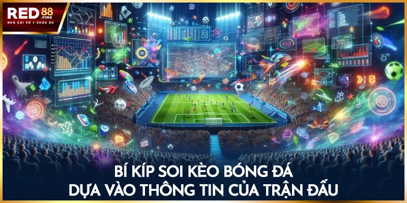 Bí kíp soi kèo bóng đá dựa vào thông tin của trận đấu