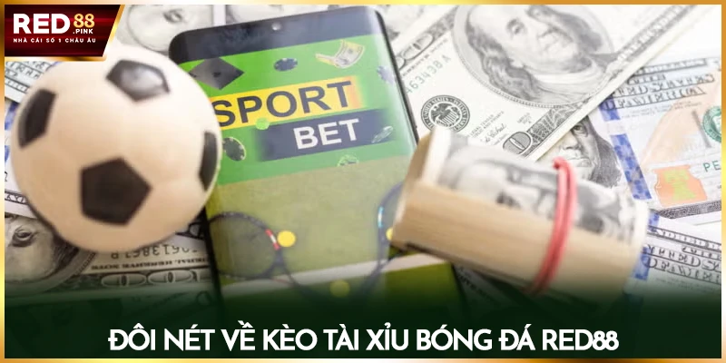 Đôi nét về kèo tài xỉu bóng đá Red88