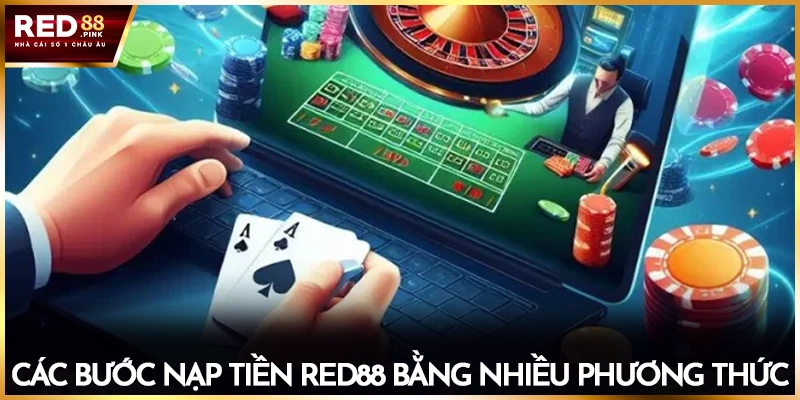 Các bước nạp tiền Red88 bằng nhiều phương thức