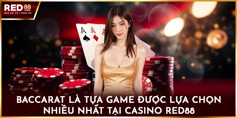 Baccarat là tựa game được lựa chọn nhiều nhất tại casino Red88