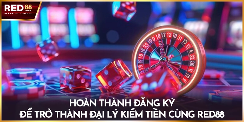 Hoàn thành đăng ký để trở thành đại lý kiếm tiền cùng Red88