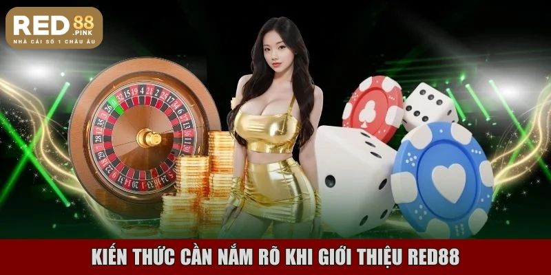 Kiến thức cần nắm rõ khi giới thiệu RED88